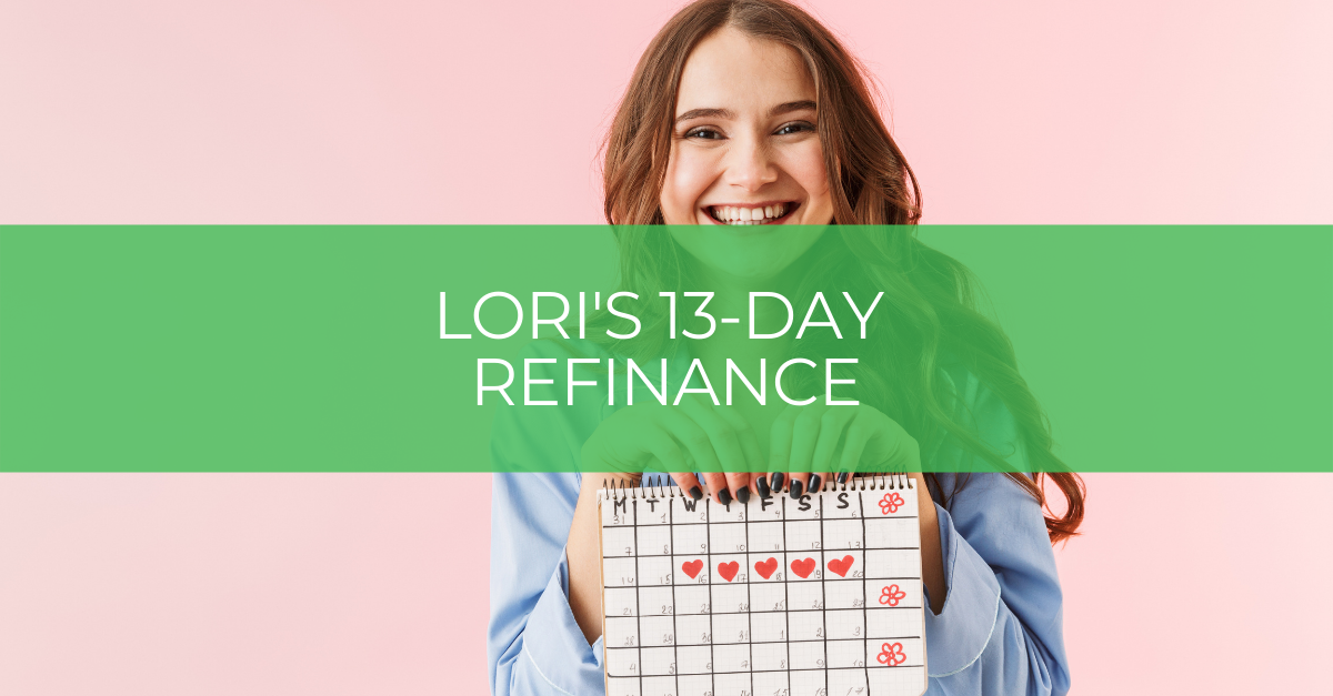 Lori's 13-day refinance